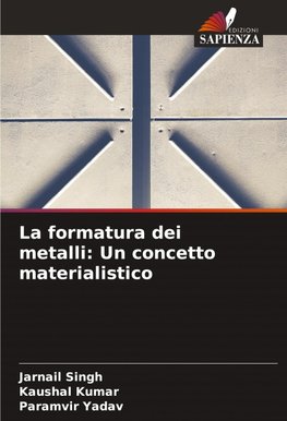 La formatura dei metalli: Un concetto materialistico