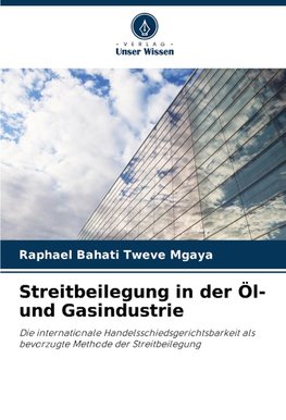 Streitbeilegung in der Öl- und Gasindustrie