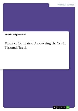 Forensic Dentistry. Uncovering the Truth Through Teeth