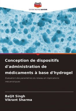 Conception de dispositifs d'administration de médicaments à base d'hydrogel