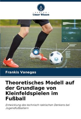 Theoretisches Modell auf der Grundlage von Kleinfeldspielen im Fußball