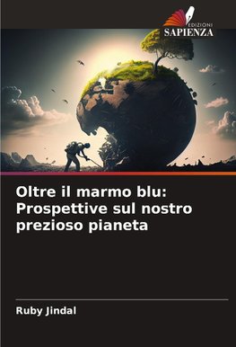 Oltre il marmo blu: Prospettive sul nostro prezioso pianeta