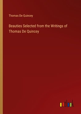Beauties Selected from the Writings of Thomas De Quincey