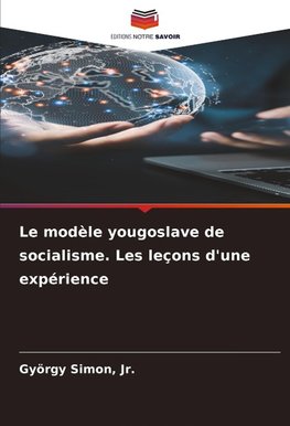 Le modèle yougoslave de socialisme. Les leçons d'une expérience