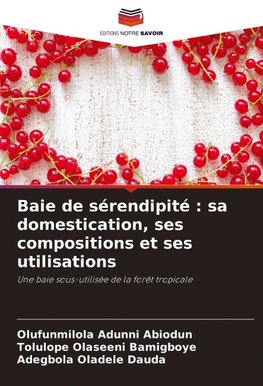 Baie de sérendipité : sa domestication, ses compositions et ses utilisations