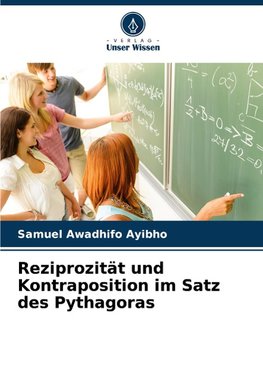Reziprozität und Kontraposition im Satz des Pythagoras