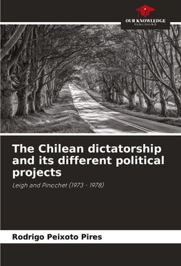 The Chilean dictatorship and its different political projects
