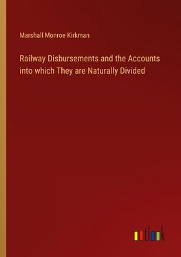 Railway Disbursements and the Accounts into which They are Naturally Divided