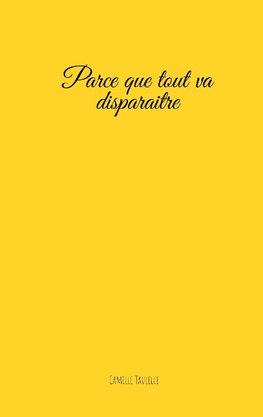 Parce que tout va disparaitre