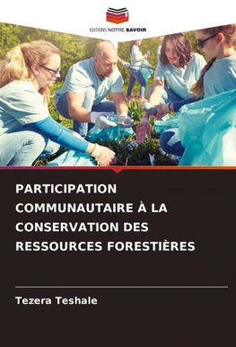 PARTICIPATION COMMUNAUTAIRE À LA CONSERVATION DES RESSOURCES FORESTIÈRES
