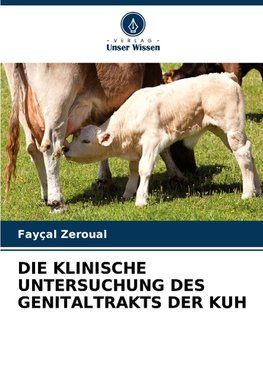 DIE KLINISCHE UNTERSUCHUNG DES GENITALTRAKTS DER KUH