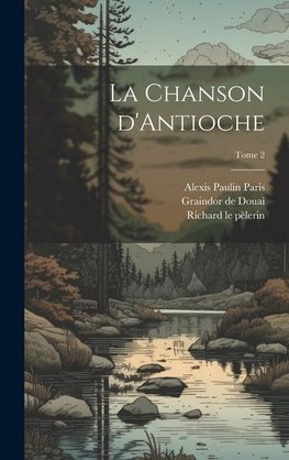 La chanson d'Antioche; Tome 2