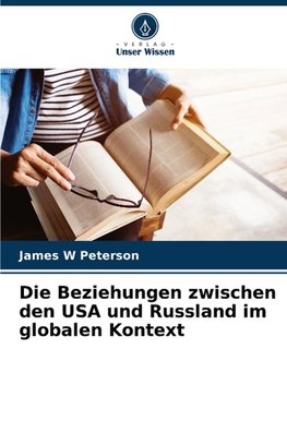 Die Beziehungen zwischen den USA und Russland im globalen Kontext