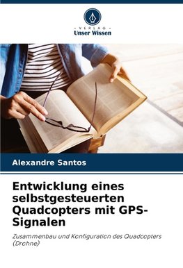 Entwicklung eines selbstgesteuerten Quadcopters mit GPS-Signalen