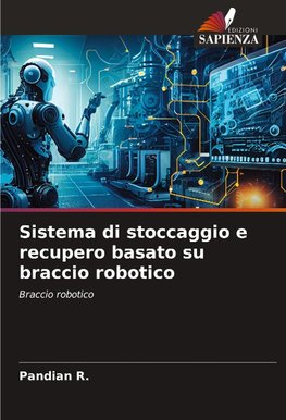 Sistema di stoccaggio e recupero basato su braccio robotico