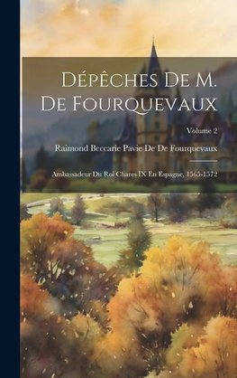 Dépêches De M. De Fourquevaux