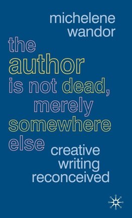 The Author Is Not Dead, Merely Somewhere Else