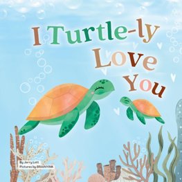 I Turtle-ly Love You