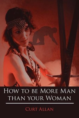 How to be More Man than your Woman