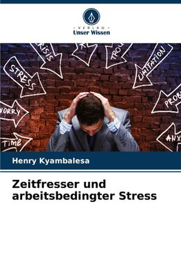 Zeitfresser und arbeitsbedingter Stress