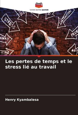 Les pertes de temps et le stress lié au travail