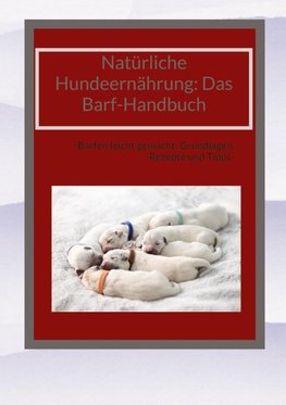 Natürliche Hundeernährung: Das Barf-Handbuch
