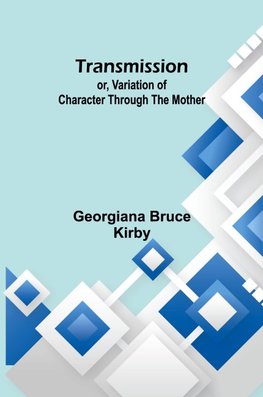 Transmission; or, Variation of Character Through the Mother