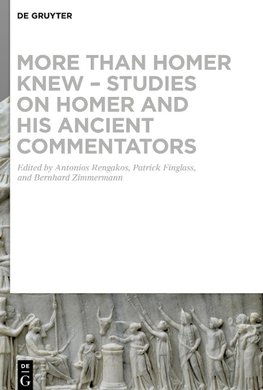 More than Homer Knew - Studies on Homer and His Ancient Commentators
