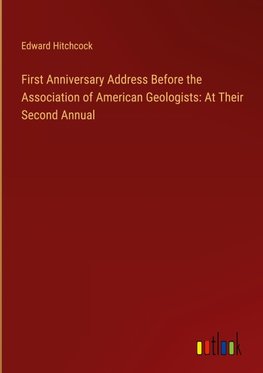 First Anniversary Address Before the Association of American Geologists: At Their Second Annual