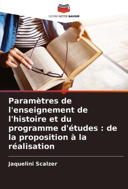 Paramètres de l'enseignement de l'histoire et du programme d'études : de la proposition à la réalisation