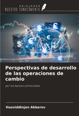 Perspectivas de desarrollo de las operaciones de cambio
