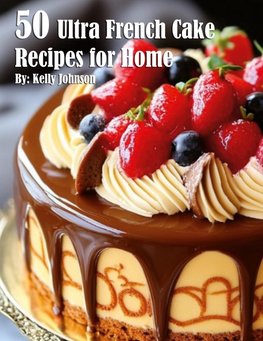 50 Ultra French Cake Recipes for Home