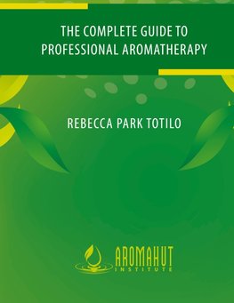 The Complete Guide to Professional Aromatherapy