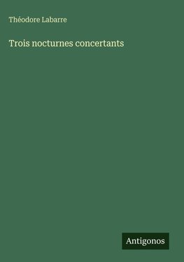 Trois nocturnes concertants