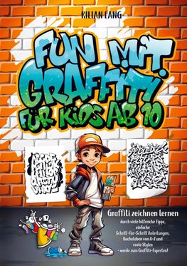 Fun mit Graffiti für Kids ab 10 - Graffiti zeichnen lernen durch viele hilfreiche Tipps, einfache Schritt-für-Schritt Anleitungen, Buchstaben von A-Z