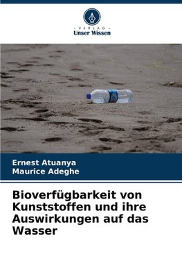 Bioverfügbarkeit von Kunststoffen und ihre Auswirkungen auf das Wasser