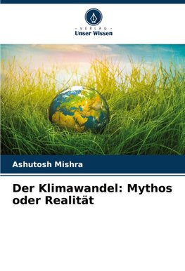Der Klimawandel: Mythos oder Realität