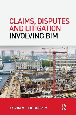 Claims, Disputes and Litigation Involving BIM
