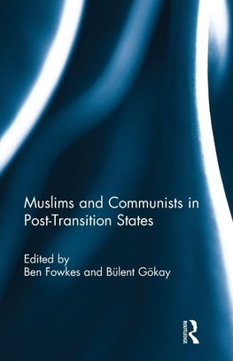 Muslims and Communists in Post-Transition States