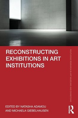 Reconstructing Exhibitions in Art Institutions