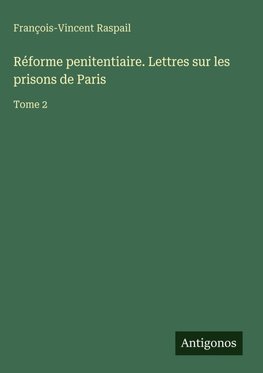 Réforme penitentiaire. Lettres sur les prisons de Paris