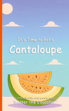 It's Time to Eat a Cantaloupe