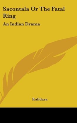 Sacontala Or The Fatal Ring