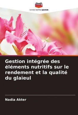 Gestion intégrée des éléments nutritifs sur le rendement et la qualité du glaïeul