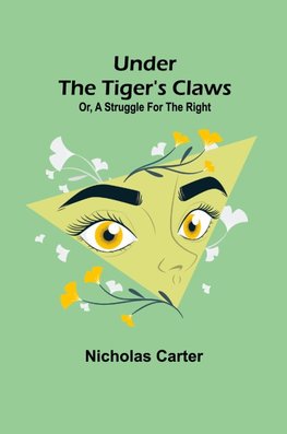 Under the Tiger's Claws; Or, A Struggle for the Right