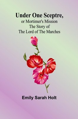 Under One Sceptre, or Mortimer's Mission