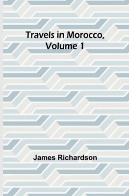 Travels in Morocco, Volume 1