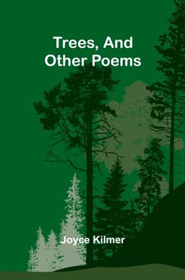 Trees, And Other Poems