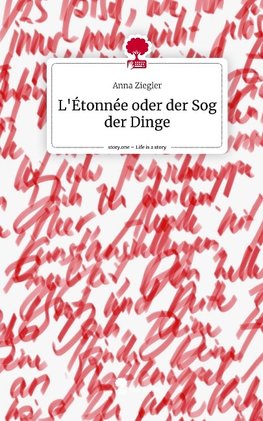 L'Étonnée oder der Sog der Dinge. Life is a Story - story.one