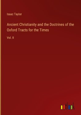 Ancient Christianity and the Doctrines of the Oxford Tracts for the Times